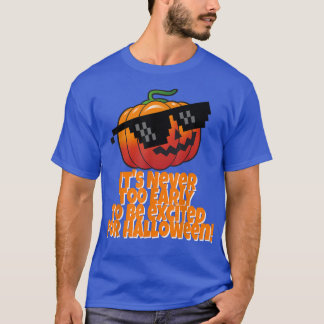 It's Never Too Early Ecited for Halloween  Pumpkin T-Shirt