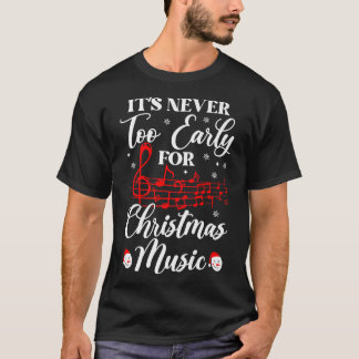 It's Never Too Early For Christmas Music Xmas Musi T-Shirt