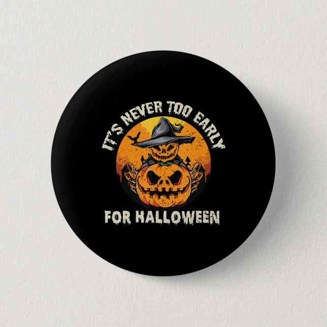 It's Never Too Early For Halloween  2 Inch Round Button (Front)
