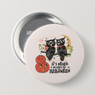 It's Never Too Early For Halloween 3 Inch Round Button