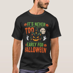 Its Never Too Early for Halloween Haunted House T-Shirt