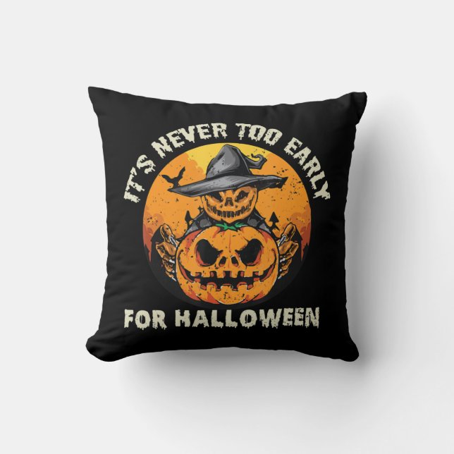 It's Never Too Early For Halloween  Throw Pillow (Front)