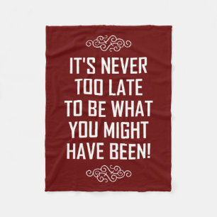 IT'S NEVER TOO LATE... FLEECE BLANKET