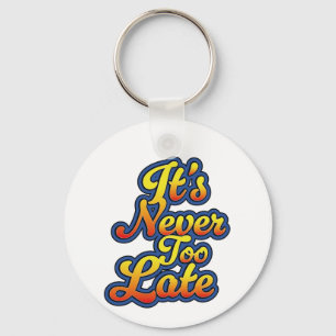 It's never too late keychain