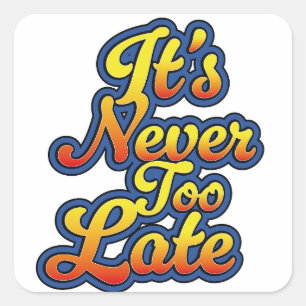 It's never too late square sticker