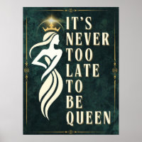 It's Never Too Late to be Queen - Motivational