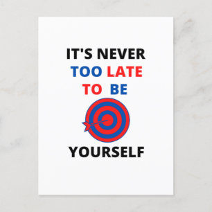 IT'S NEVER TOO LATE TO BE YOURSELF MOTIVATION  POSTCARD