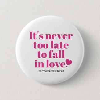 It's never too late to fall in love button
