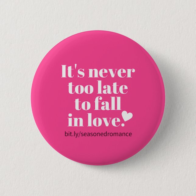 It's never too late to fall in love pink button (Front)