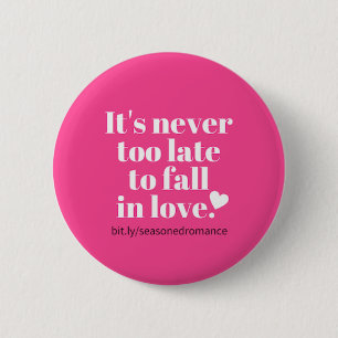 It's never too late to fall in love pink button