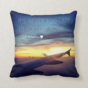 It's Never Too Late To Follow Your Dreams Quote Throw Pillow