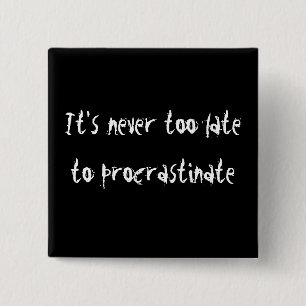 It's Never Too Late To Procrastinate! 2 Inch Square Button
