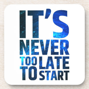 It's Never Too Late To Start Coaster