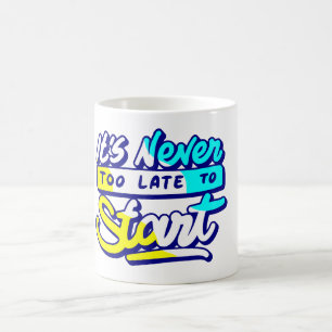 its never too late to start motivational design  coffee mug