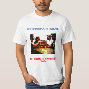 It's nice in heaven, but the team is in hell T-Shirt