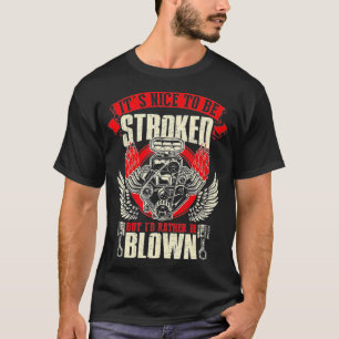 Its Nice o Be Stroked But Id Rather Be Blown Engin T-Shirt