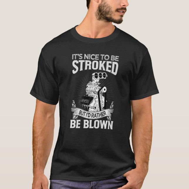 It's Nice To Be Stroked But I'd Rather Be Blown  M T-Shirt (Front)
