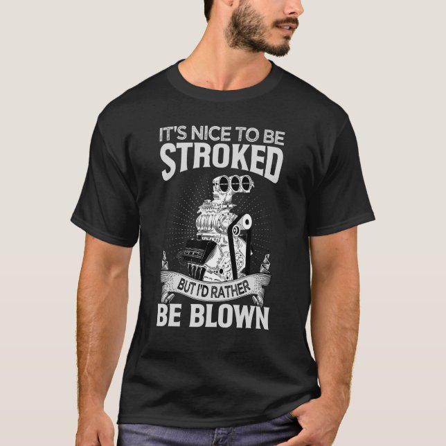 It's Nice To Be Stroked But I'd Rather Be Blown    T-Shirt (Front)