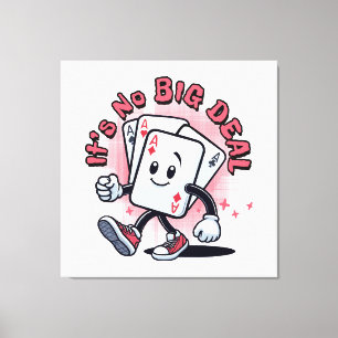 It's No Big Deal Canvas Print