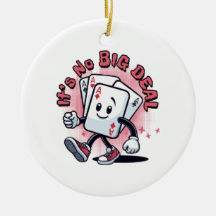 It's No Big Deal Ceramic Ornament