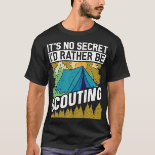 It's no Secret i would Scouting Scouts and Scout T-Shirt