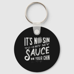It's No Sin To Get My Sauce On Your Chin - Bbq - B Keychain