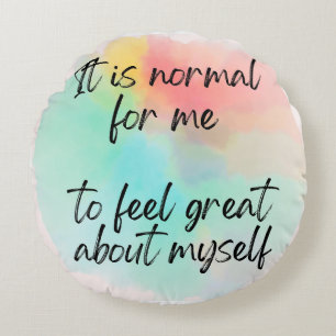 It's Normal for Me to Feel Great About Myself Round Pillow