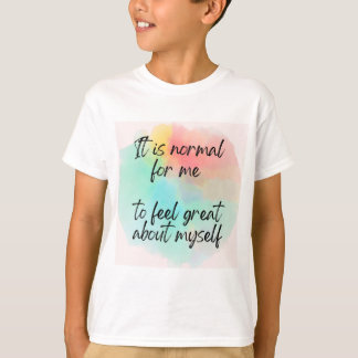 It's Normal for Me to Feel Great About Myself T-Shirt