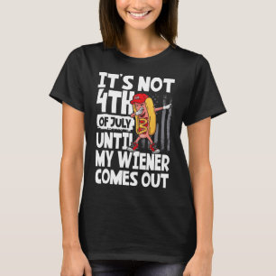 It's Not 4th Of July Until My Weiner Come Out Dabb T-Shirt
