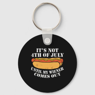 It's Not 4th Of July Until My Wiener Comes Out Sau Keychain