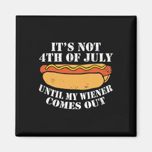 It's Not 4th Of July Until My Wiener Comes Out Sau Magnet