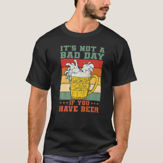 It's Not A Bad Day If You Have Beer Saying Drinker T-Shirt