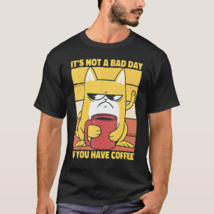It's Not A Bad Day If You Have Coffee Saying Espre T-Shirt