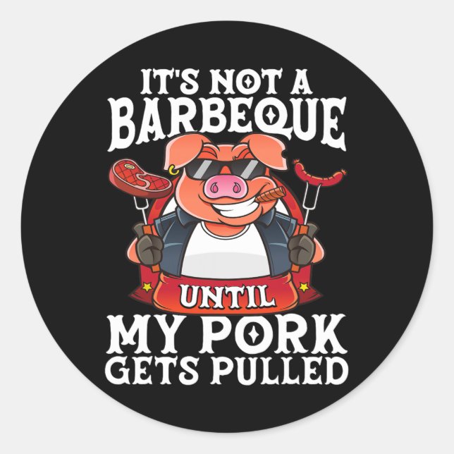 It's Not A Barbeque Until My Pork Gets Pulled Funn Classic Round Sticker (Front)