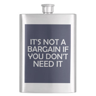It's Not A Bargain If You Don't Need It Hip Flask