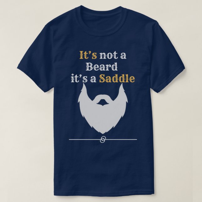 Its not a Beard its a Saddle 1 T-Shirt (Design Front)