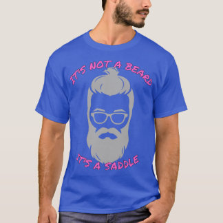 Its Not A Beard Its A Saddle Superb Design T-Shirt