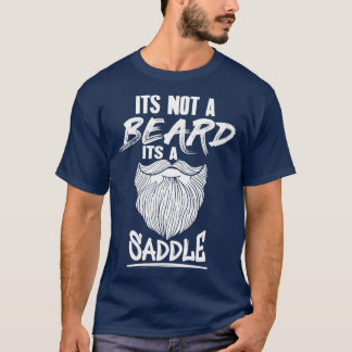 Its not a beard its a saddle T-Shirt