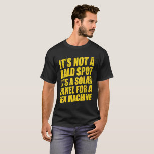 IT'S NOT A BOLD SPOT. IT'S A SOLAR PANEL FOR A... T-Shirt