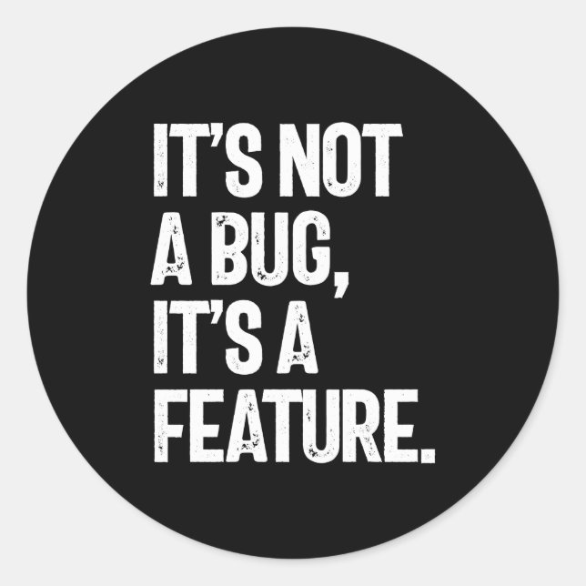 It's Not a Bug, It's a Feature Classic Round Sticker (Front)