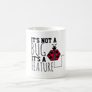 It's NOT A BUG, IT's A FEATURE Coffee Mug
