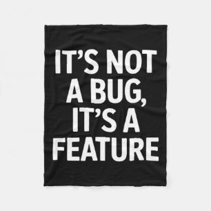 Its not a bug its a feature funny saying Its not a Fleece Blanket