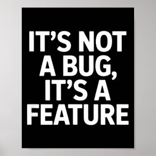 Its not a bug its a feature funny saying Its not a Poster