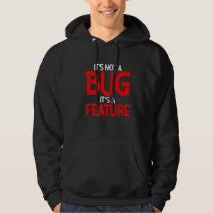 It's Not A Bug It's A Feature Hoodie