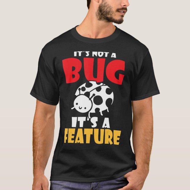 Its not a bug its a feature programmer T-Shirt (Front)