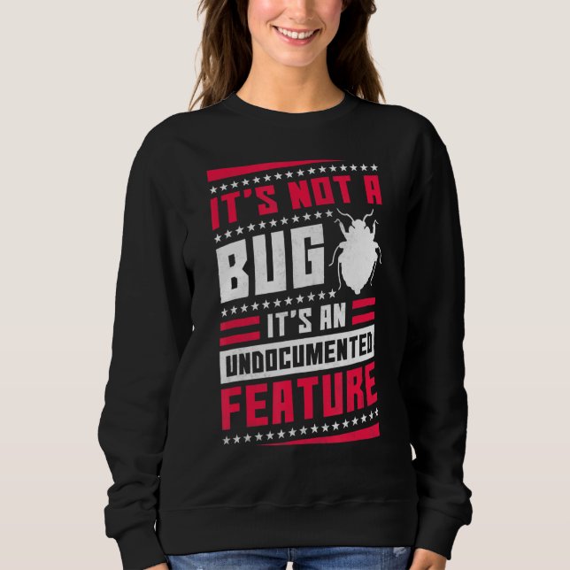 It's Not A Bug It's An Undocumented Feature Help D Sweatshirt (Front)