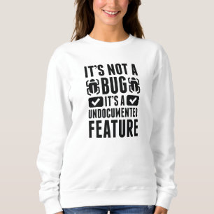 It's Not A Bug Sweatshirt
