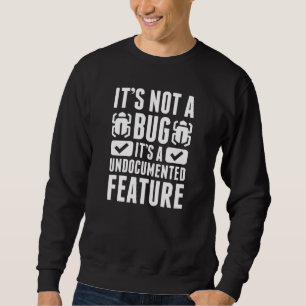 It's Not A Bug Sweatshirt