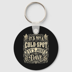 Its Not A Cold Spot Its Dave Funny Ghost Halloween Keychain