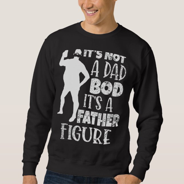 It's Not A Dad Bob Its A Father Figure Sweatshirt (Front)